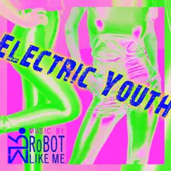 Electric Youth - Single by RoBOT LIKE ME album reviews, ratings, credits