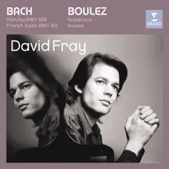 Bach: Partita in D major, French Suite in D minor/Boulez: Douze Notations pour piano, Incises by David Fray album reviews, ratings, credits