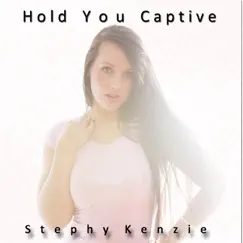 Hold You Captive - Single by Stephy Kenzie album reviews, ratings, credits