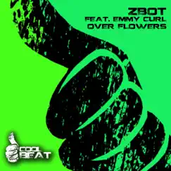 Over Flowers (feat. Emmy Curl) by Zbot album reviews, ratings, credits