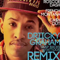 Snap Backs and Tattoos (Remix) [feat. Roscoe Dash, French Montana, Ca$h Out] - Single by Driicky Graham album reviews, ratings, credits