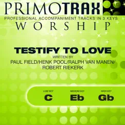 Testify To Love - Worship Primotrax - Performance Tracks - EP by Primotrax Worship album reviews, ratings, credits