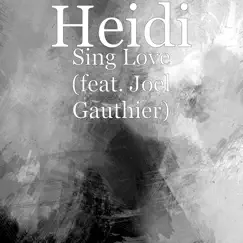 Sing Love (feat. Joel Gauthier) - Single by Heidi album reviews, ratings, credits