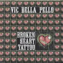 Broken Heart Tattoo by Vic Della Pello album reviews, ratings, credits