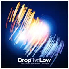 Drop That Low - Single by Dean Cohen, Eran Hersh & Darmon album reviews, ratings, credits