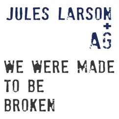 We Were Made to Be Broken (feat. AG) Song Lyrics