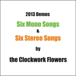 2013 Demos: Six Mono Songs & Six Stereo Songs by The Clockwork Flowers album reviews, ratings, credits