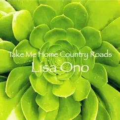 Take Me Home Country Roads - Single by Lisa Ono album reviews, ratings, credits