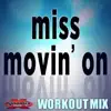 Miss Movin On (Workout Remix) - Single album lyrics, reviews, download