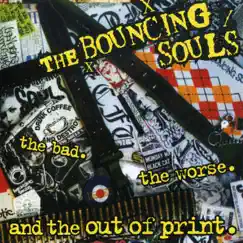 The Bad. The Worse. And the out of Print. by The Bouncing Souls album reviews, ratings, credits