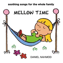 Mellow Time: Soothing Songs for the Whole Family by Daniel Nahmod album reviews, ratings, credits