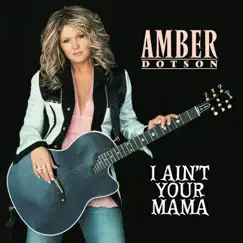 I Ain't Your Mama - Single by Amber Dotson album reviews, ratings, credits