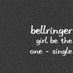 Girl Be the One - Single by Bellringer album reviews, ratings, credits