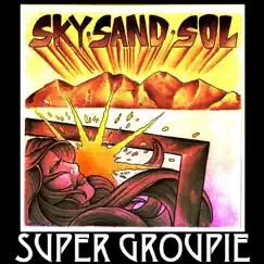 Sky. Sand. Sol by Super Groupie album reviews, ratings, credits