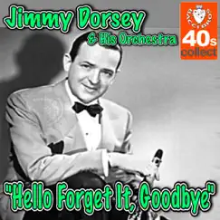 Hello Forget It, Goodbye - Single by Jimmy Dorsey and His Orchestra album reviews, ratings, credits