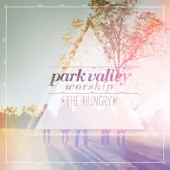 The Hungry - Single by Park Valley Worship album reviews, ratings, credits
