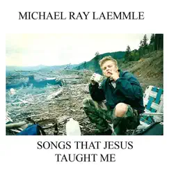 Songs That Jesus Taught Me by Michael Ray Laemmle album reviews, ratings, credits