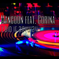 I Did It Anyway (feat. Corina) by Mangoon album reviews, ratings, credits