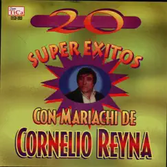 20 Super Éxitos Con Mariachi de Cornelio Reyna by Cornelio Reyna album reviews, ratings, credits