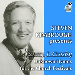 Steven Kimbrough Presents Fanny J. Crosby - Unknown Hymns for the Church Festivals by Steven Kimbrough album reviews, ratings, credits