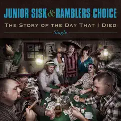 The Story of the Day That I Died - Single by Junior Sisk & Rambler's Choice album reviews, ratings, credits