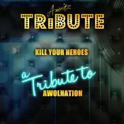 Kill Your Heroes (A Tribute to Awolnation) Song Lyrics
