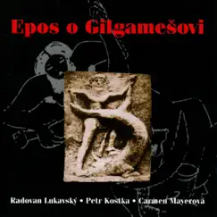 Epos o Gilgamešovi by Carmen Mayerová, Petr Kostka & Radovan Lukavský album reviews, ratings, credits