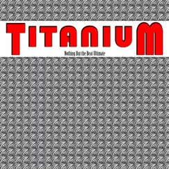 Titanium (I Am Titanium) [Radio Version] - Single by Nothing But the Beat Ultimate album reviews, ratings, credits