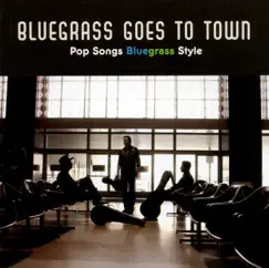 Bluegrass Goes to Town - Pop Songs Bluegrass Style by Various Artists album reviews, ratings, credits