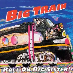 Roll On Big Sister! by Big Train album reviews, ratings, credits