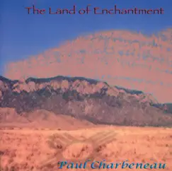 The Land of Enchantment by Paul Charbeneau album reviews, ratings, credits