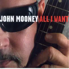 All I Want by John Mooney album reviews, ratings, credits
