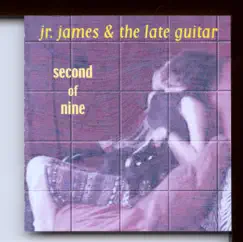 Second of Nine by Jr. James & The Late Guitar album reviews, ratings, credits