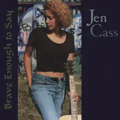 Brave Enough to Say by Jen Cass album reviews, ratings, credits