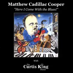 Here I Come With the Blues by Matthew Cadillac Cooper with The Curtis King Band album reviews, ratings, credits