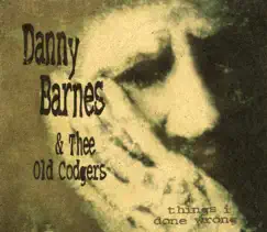 Things I Done Wrong by Danny Barnes & Thee Old Codgers album reviews, ratings, credits