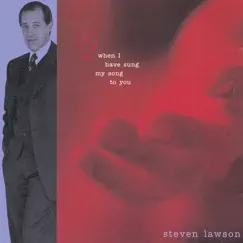 When I Have Sung My Song to You by Steven Lawson album reviews, ratings, credits