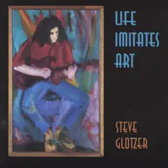 Life Imitates Art by Steve Glotzer album reviews, ratings, credits