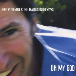 Oh My God by Jeff Witzeman & The Jealous Housewives album reviews, ratings, credits