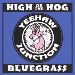 High On the Hog by YeeHaw Junction Bluegrass Band album reviews, ratings, credits