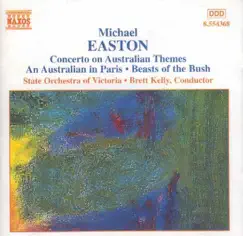 Easton: Concerto on Australian Themes, An Australian in Paris, Beasts of the Bush & Others by Brett Kelly, Len Vorster & Victoria State Orchestra album reviews, ratings, credits