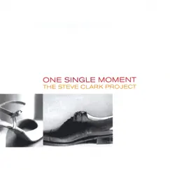 One Single Moment by The Steve Clark Project album reviews, ratings, credits