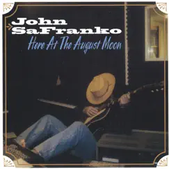 Here At The August Moon by John SaFranko album reviews, ratings, credits