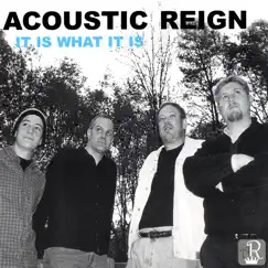 It Is What It Is by Acoustic Reign album reviews, ratings, credits