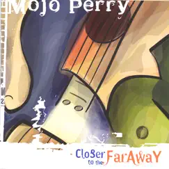 Closer to the Far Away by Mojo Perry album reviews, ratings, credits