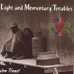 Light and Momentary Troubles by Jon Troast album reviews, ratings, credits