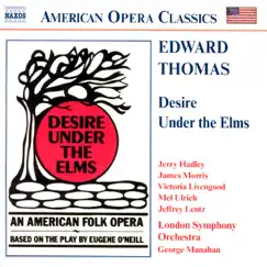 American Opera Classics: Edward Thomas: Desire Under The Elms by James Morris, Jeffrey Lentz, Jerry Hadley, Mel Ulrich & Victoria Livengood album reviews, ratings, credits