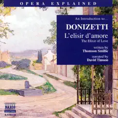 An Introduction To... Donizetti - Opera Explained: The Elixir Of Love by David Timson, Hungarian State Opera Chorus & Thomson Smillie album reviews, ratings, credits