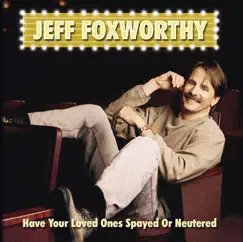 Have Your Loved Ones Spayed or Neutered by Jeff Foxworthy album reviews, ratings, credits