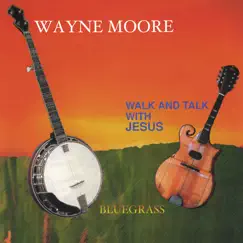 Walk and Talk With Jesus by Wayne Moore album reviews, ratings, credits